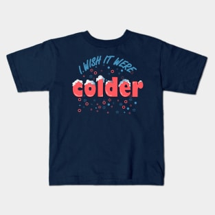 i wish it were colder Kids T-Shirt